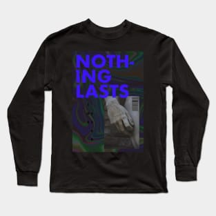 nothing lasts forever Long Sleeve T-Shirt